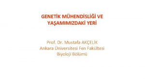 GENETK MHENDSL VE YAAMIMIZDAK YER Prof Dr Mustafa