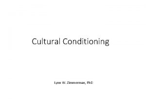 Cultural Conditioning Lynn W Zimmerman Ph D Universal