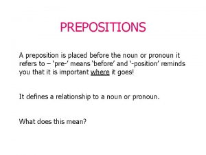 A preposition is placed before