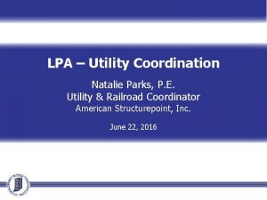 LPA Utility Coordination Natalie Parks P E Utility