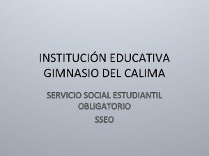 INSTITUCIN EDUCATIVA GIMNASIO DEL CALIMA SERVICIO SOCIAL ESTUDIANTIL