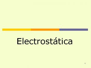 Electrosttica 1 OBJETIVOS Al trmino de la unidad