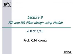 Lecture 9 FIR and IIR Filter design using