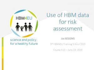 Use of HBM data for risk assessment Jos