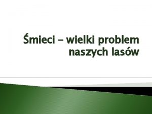 mieci wielki problem naszych lasw Dlaczego mieci w