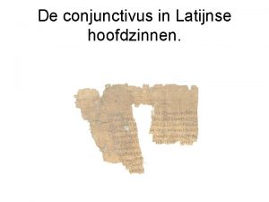 De conjunctivus in Latijnse hoofdzinnen Hoofdzin of bijzin