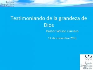 Testimoniando de la grandeza de Dios Pastor Wilson