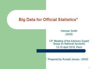 Big Data for Official Statistics Herman Smith UNSD