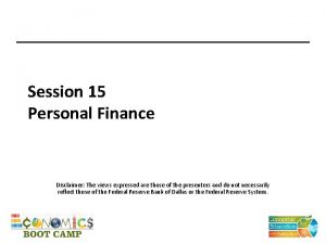 Session 15 Personal Finance Disclaimer The views expressed
