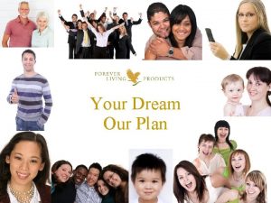 Your Dream Our Plan What is Your Dream