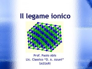 Il legame ionico Prof Paolo Abis Lic Classico