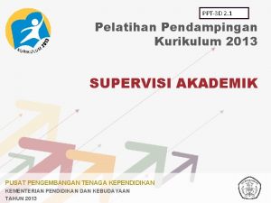 PPT3 D 2 1 Pelatihan Pendampingan Kurikulum 2013