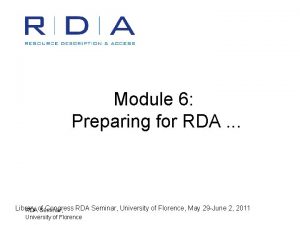 Module 6 Preparing for RDA Library Congress RDA