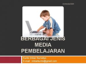 kinmedia2009 BERBAGAI JENIS MEDIA PEMBELAJARAN Kunto Imbar Nursetyo