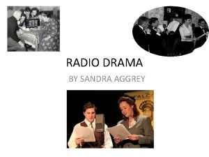 RADIO DRAMA BY SANDRA AGGREY KEY FACTS Radio