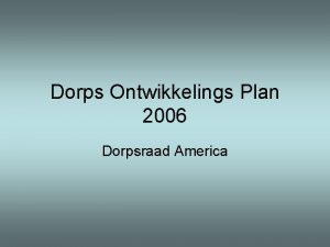 Dorps Ontwikkelings Plan 2006 Dorpsraad America DOP America