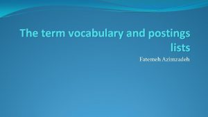The term vocabulary and postings lists Fatemeh Azimzadeh