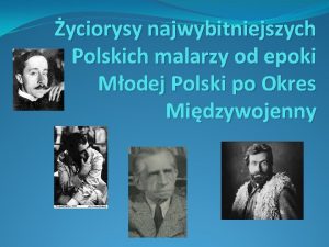 yciorysy najwybitniejszych Polskich malarzy od epoki Modej Polski