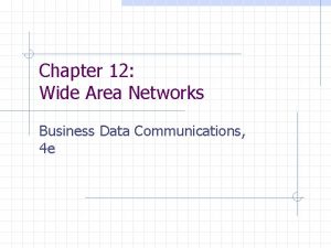 Chapter 12 Wide Area Networks Business Data Communications