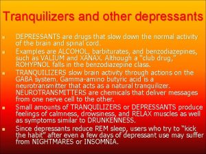 Tranquilizers and other depressants n n n DEPRESSANTS