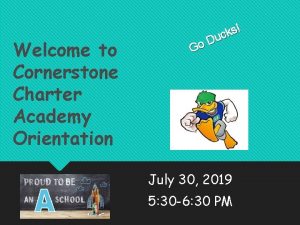 Welcome to Cornerstone Charter Academy Orientation s k