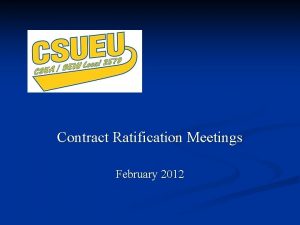 Contract Ratification Meetings February 2012 Threeyear contract Effective