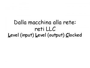 Dalla macchina alla rete reti LLC Level input