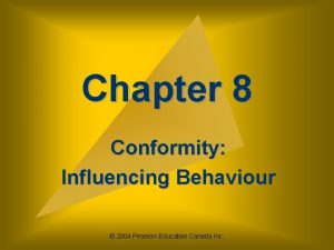 Chapter 8 Conformity Influencing Behaviour 2004 Pearson Education