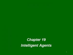 Chapter 19 Intelligent Agents 1 AI Agents l