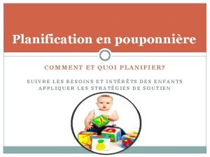 Planification en pouponnire COMMENT ET QUOI PLANIFIER SUIVRE