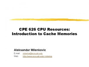 CPE 626 CPU Resources Introduction to Cache Memories