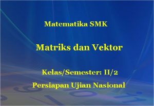 Matematika SMK Matriks dan Vektor KelasSemester II2 Persiapan