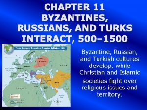 CHAPTER 11 BYZANTINES RUSSIANS AND TURKS INTERACT 500