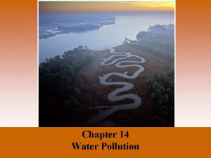 Chapter 14 Water Pollution Water Pollution The Chesapeake