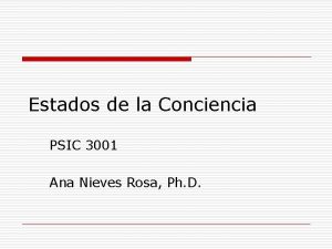 Estados de la Conciencia PSIC 3001 Ana Nieves