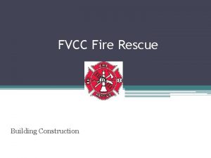 FVCC Fire Rescue Building Construction OBJECTIVES 2 9