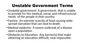 Unstable Government Terms Unstable government A government that