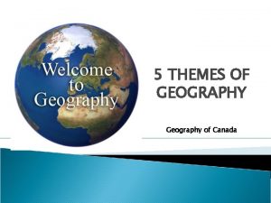 5 THEMES OF GEOGRAPHY Geography of Canada Video