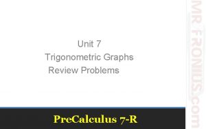 Unit 7 Trigonometric Graphs Review Problems Pre Calculus