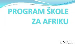 PROGRAM KOLE ZA AFRIKU UNICEF P CILJEVI PROGRAMA