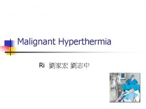 Malignant Hyperthermia Ri Definition n An uncommon pharmacogenetic