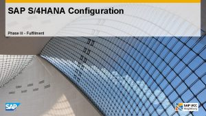 SAP S4 HANA Configuration Phase III Fulfillment nly