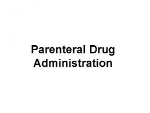 Parenteral Drug Administration Parenteral Administration Parenteral came from