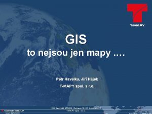 GIS to nejsou jen mapy Petr Havelka Ji