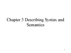 Chapter 3 Describing Syntax and Semantics 1 3