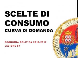 SCELTE DI CONSUMO CURVA DI DOMANDA ECONOMIA POLITICA