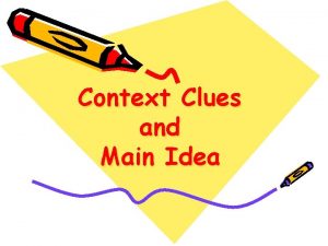 Context Clues and Main Idea Context Clues Definitional