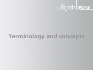 Terminology and concepts Terminology and concepts Using terminology