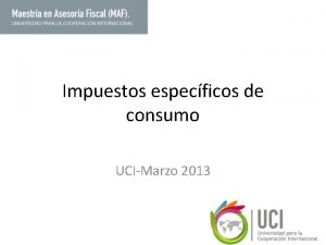 Impuestos especficos de consumo UCIMarzo 2013 Fundamento legal