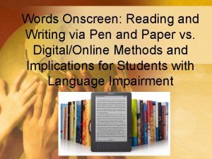Words Onscreen Reading and Writing via Pen and
